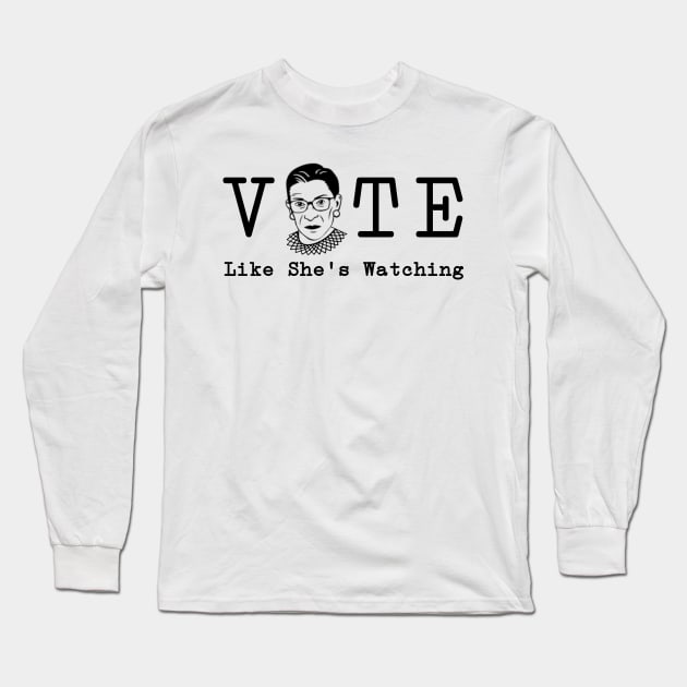 Vote Like She's Watching RBG Ruther Bader Ginsburg for Voterse Long Sleeve T-Shirt by gillys